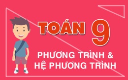 Các dạng toán Phương trình bậc 2 một ẩn, cách giải và tính nhẩm nghiệm nhanh (cực hay) - Toán lớp 9
